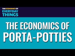 78. Porta-Potties | The Economics of Everyday Things