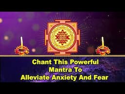 Chant This Powerful Mantra to Alleviate Anxiety and Fear