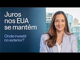 Fed mantém juros nos EUA: como isso impacta seus investimentos globais?