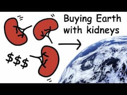 How Many Kidneys to Buy the Earth?