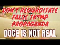 DOGE is Not Real. Be accurate w/ our words and stop using Tr*mp's propaganda. (Part 2)