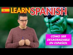 🤬 How to be unpleasant in Spanish - Phrases & Expressions | Learn Spanish by Listening