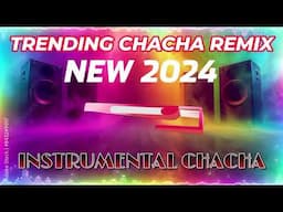 #trending | CHACHA REMIX 2024 | NONSTOP INSTRUMENTAL CHACHA | CHACHA HITS