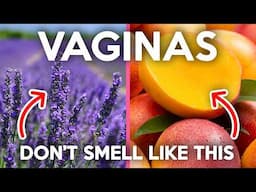 SMELLS, FLUIDS, and HYGIENE | 14 Vagina Facts You Need to Know