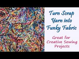 Turn Yarn Tail Ends into Funky Fabric