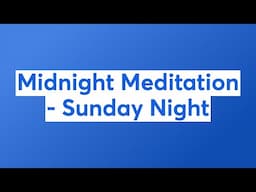 Midnight Meditation - Sunday Night