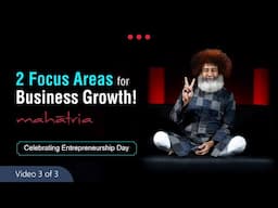 2 Focus Areas for Business Growth | Mahatria on Entrepreneurship Day – January 11 | Video 3 of 3