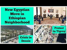 New Egyptian Move in Ethiopian Neighborhood | Crisis in Dessie city | Protest in Tigray