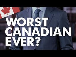 Who was the WORST Canadian in history?