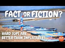 Are Hard Boards Better Than Inflatable SUPs? Paddleboarding Fact or Fiction (Episode 1)