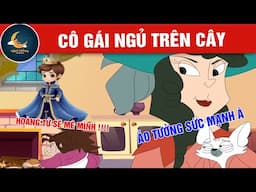 CÔ GÁI NGỦ TRÊN CÂY - TRUYỆN CỔ TÍCH - QUÀ TẶNG CUỘC SỐNG - HOẠT HÌNH CHO BÉ - HOẠT HÌNH