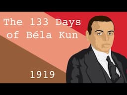 The 133 Days of Béla Kun (1919)