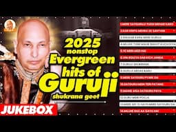 Nonstop Evergreen Hits Guruji ~ Shukrana Geet 2025 ~ Guruji Satsang Geet 2025 ~ Guruji Bhajan 2025