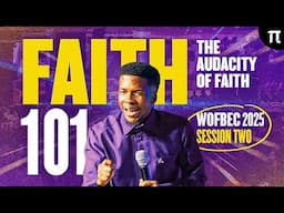 FAITH 101 | THE AUDACITY OF FAITH | WOFBEC 2025 | APOSTLE EMMANUEL IREN