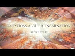 Questions about Reincarnation by Rudolf Steiner