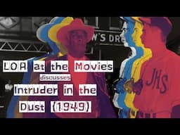 LOA at the Movies Discusses Intruder in the Dust (1949)