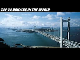 Top 10 Bridges in the World