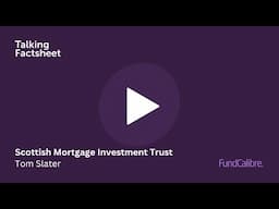 Scottish Mortgage Investment Trust: a snapshot with Tom Slater