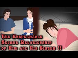 The  Unspeakable Secret Relationship of Him and His Sister !! Animated Stories