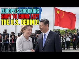 Europe Turns to China: The Bold Move That Left the US Behind! Electric Vehicles & Trade Alliance