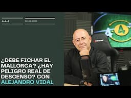 ¿Debe fichar el Mallorca? ¿Hay peligro real de descenso? Con Alejandro Vidal