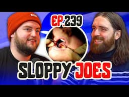 Joe Avoids Dentist For 14 YEARS! | Ep.239 | Sloppy Joes Podcast