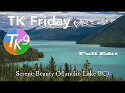 TK FRIDAY (Serene Beauty) Muncho Lake, BC- FULL EDIT