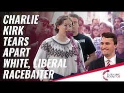 Charlie Kirk Tears Apart White, Liberal Racebaiter