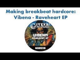 Making breakbeat hardcore: Vibena - Raveheart EP