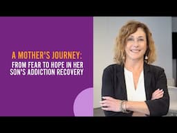 A Mother's Journey: From Fear to Hope in Her Son's Addiction Recovery.