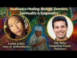 Ayahuasca Healing – Biology, Emotion, Spirituality & Epigenetics | Joe Tafur