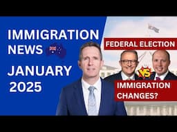 Immigration News January 2025 | Federal Election | Visa Changes and Updates