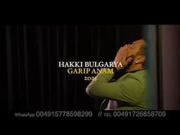 HAKKI BULGARIA - GARIP ANAM 2025