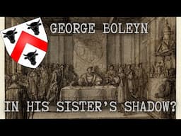 George Boleyn: In His Sister's Shadow?