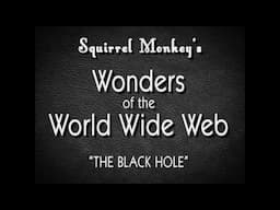 Wonders of the World Wide Web - The Black Hole