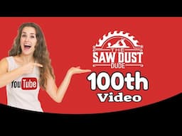 Watch My 100th Video, The Saw Dust Dude!