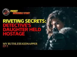 【My Ruthless Kidnapper】Detective's Daughter Held Hostage EP5