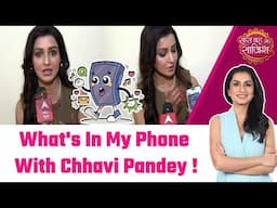 What's In My Phone With Chhavi Pandey! 📱