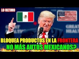 ESTADOS UNICOS EXPULSA y BLOQUEA MEXICANOS, AUTOS y PRODUCTOS | 🔴