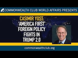 Casimir Yost: 'America First' Foreign Policy Fights in Trump 2.0