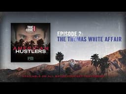 Episode 2: The Thomas White Affair | True Crime News Presents: American Hustlers