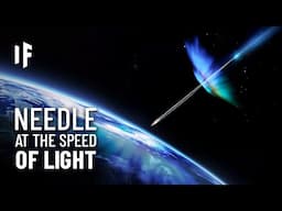 What If a Needle Hit The Earth At The Speed Of Light?