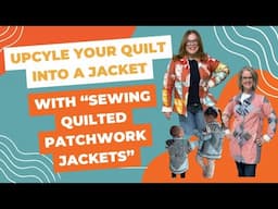 UpCycle Your Quilt Into a Jacket with Sewing Quilted Patchwork Jackets