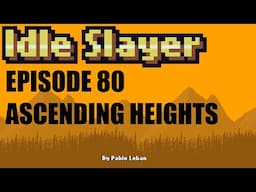 Idle Slayer - Ep 80 - Ascending Heights