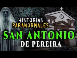 Historias Paranormales del Parque SAN ANTONIO de Pereira