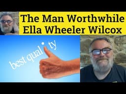 😎The Man Worthwhile by Ella Wheeler Wilcox Summary - The Man Worthwhile Ella Wheeler Wilcox Analysis