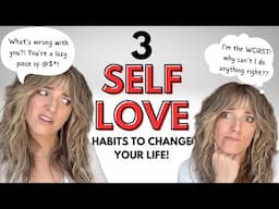 3 Self Love Habits That Changed My Life