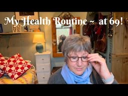 My Health Routine ~ Staying Vital at 69!