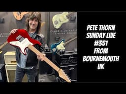 PETETHORN SUNDAY LIVE #351 from BOURNEMOUTH UK