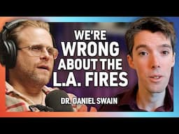 Debunking L.A. Wildfire Myths with Climate Scientist Dr. Daniel Swain